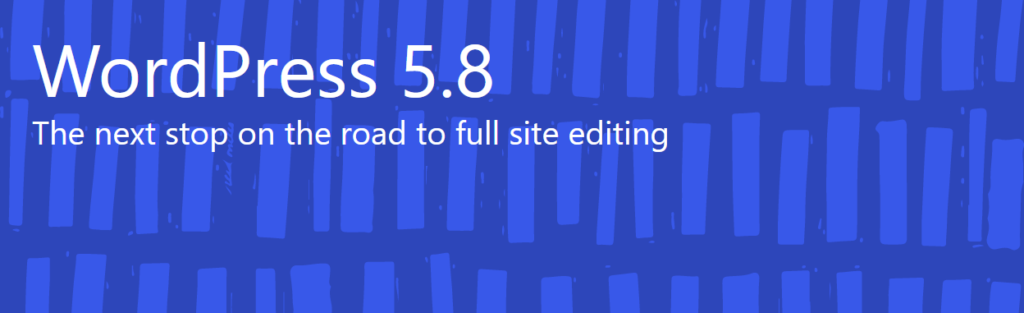 WordPress 5.8 - The next stop on the road to full site editing